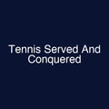 Tennis Served And Conquered