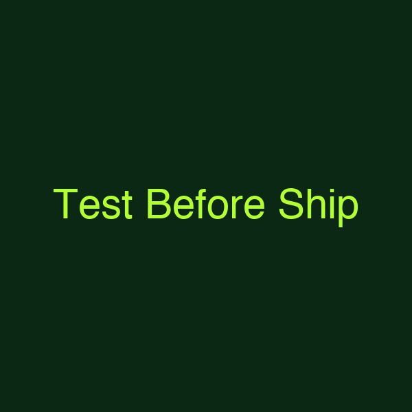 Test Before Ship
