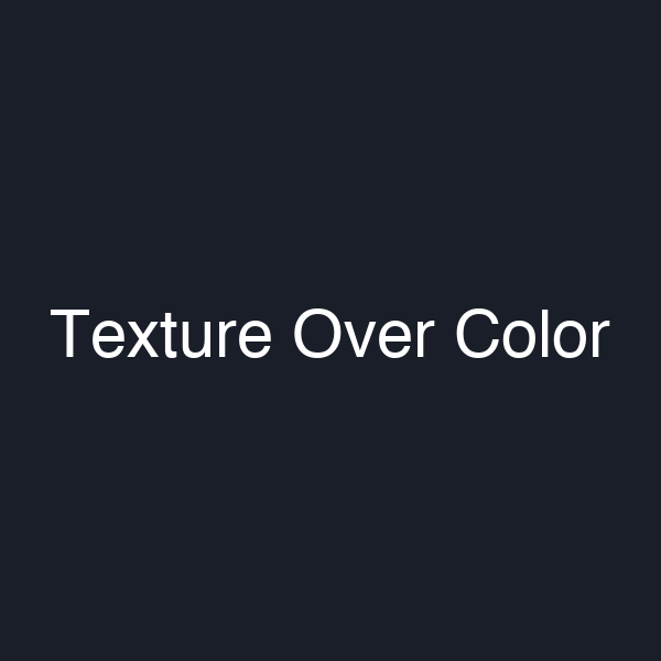 Texture Over Color