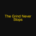 The Grind Never Stops