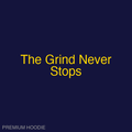 The Grind Never Stops | Hoodie