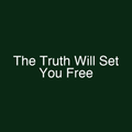 The Truth Will Set You Free