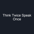 Think Twice Speak Once