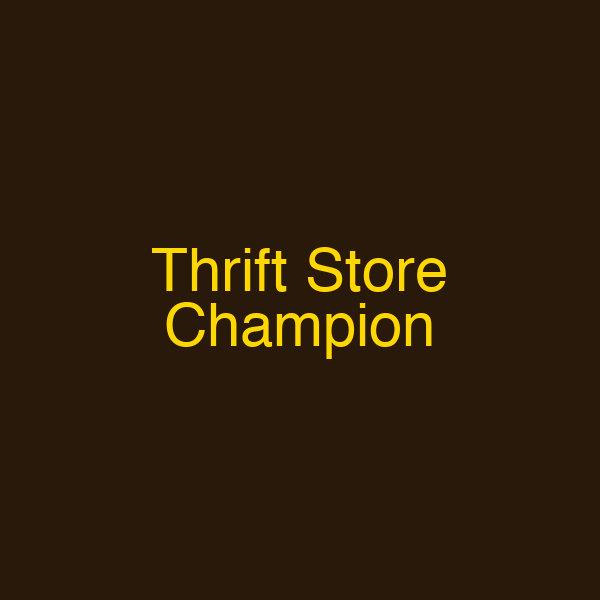 Thrift Store Champion