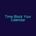 Time Block Your Calendar