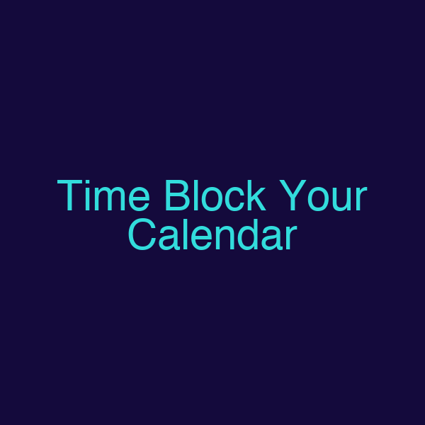 Time Block Your Calendar