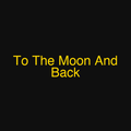 To The Moon And Back