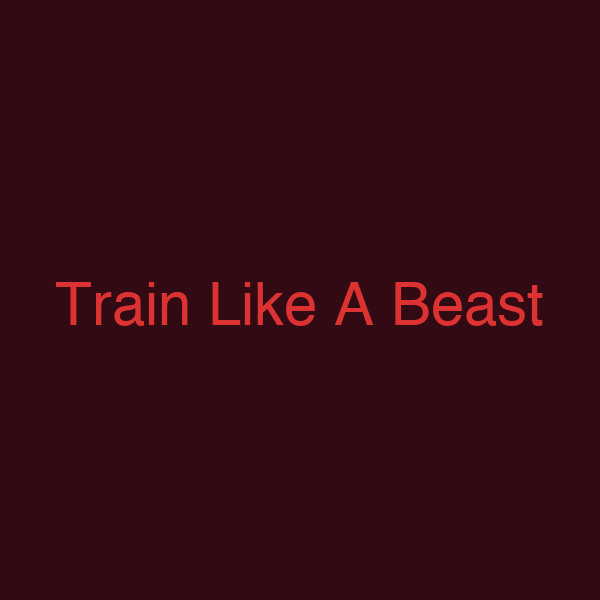 Train Like A Beast