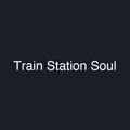 Train Station Soul