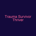 Trauma Survivor Thriver