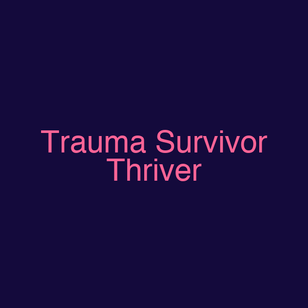 Trauma Survivor Thriver