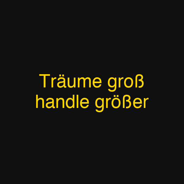 Träume groß handle größer