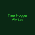 Tree Hugger Always