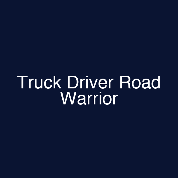 Truck Driver Road Warrior