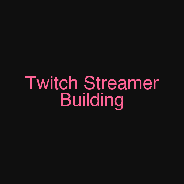 Twitch Streamer Building