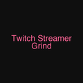 Twitch Streamer Grind
