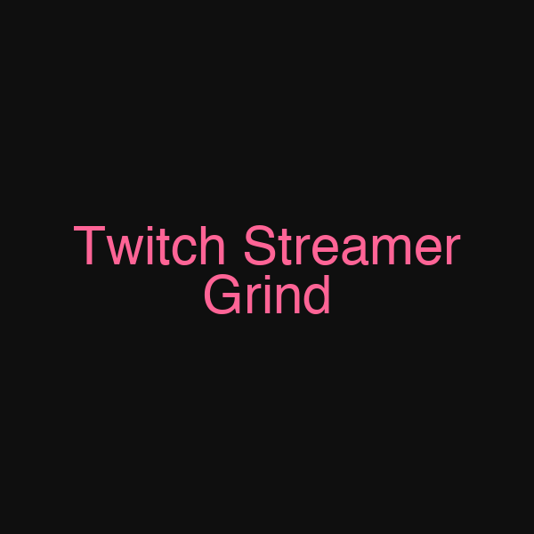 Twitch Streamer Grind