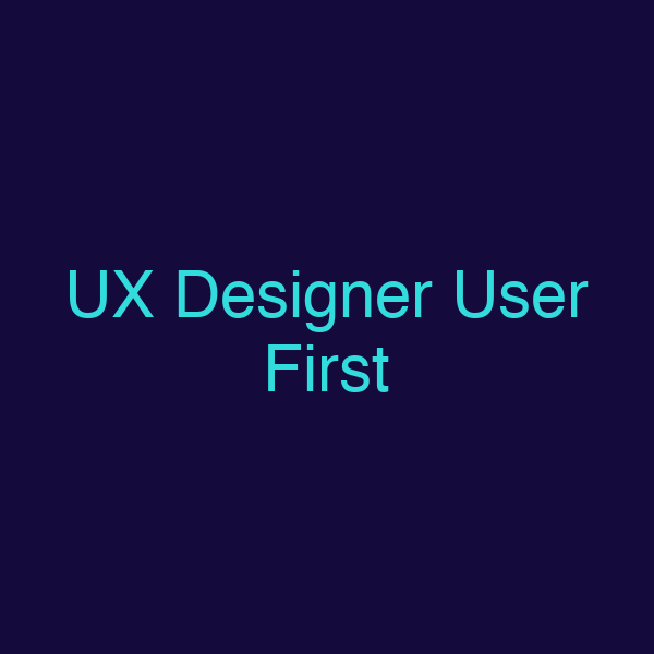 UX Designer User First
