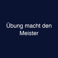 Übung macht den Meister