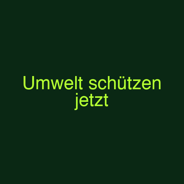 Umwelt schützen jetzt