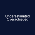 Underestimated Overachieved
