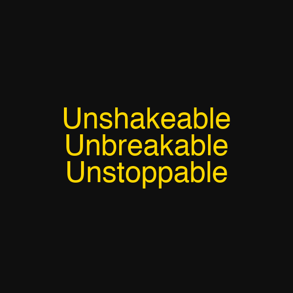 Unshakeable Unbreakable Unstoppable