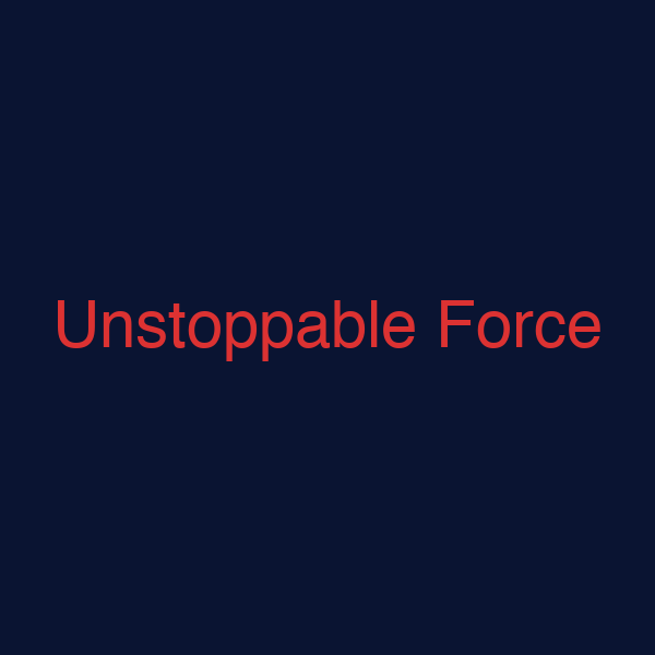 Unstoppable Force