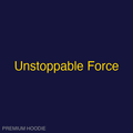 Unstoppable Force | Hoodie