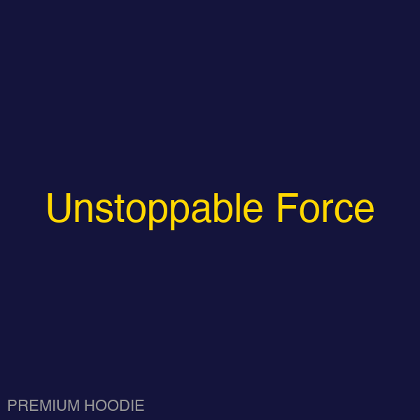 Unstoppable Force | Hoodie