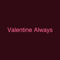 Valentine Always