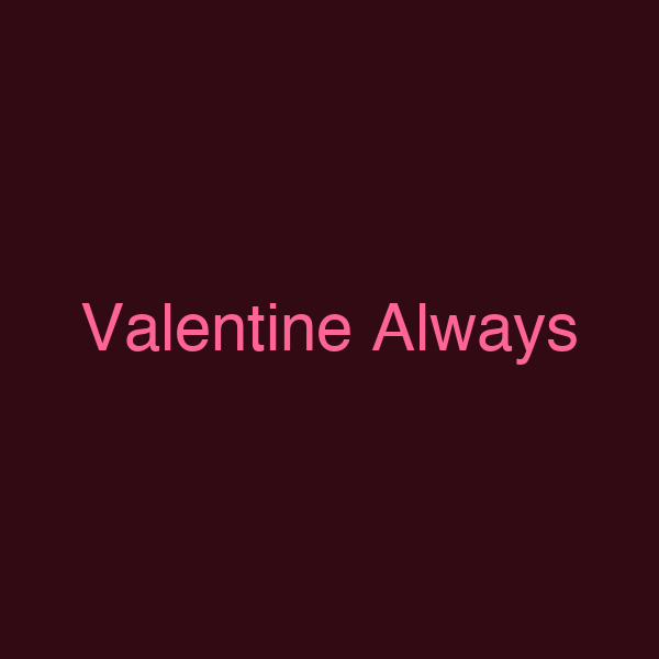 Valentine Always
