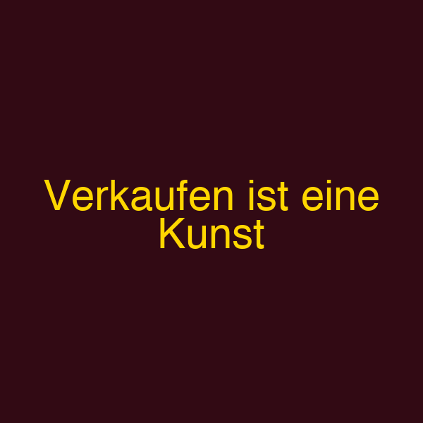 Verkaufen ist eine Kunst