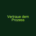 Vertraue dem Prozess