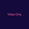 Vibes Only