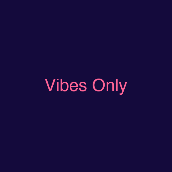 Vibes Only