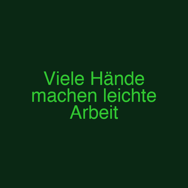 Viele Hände machen leichte Arbeit