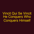 Vincit Qui Se Vincit He Conquers Who Conquers Himself