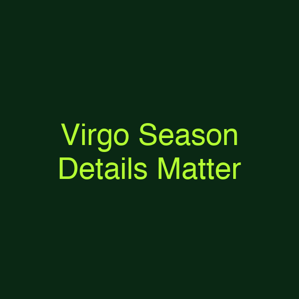 Virgo Season Details Matter