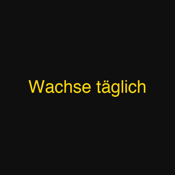 Wachse täglich