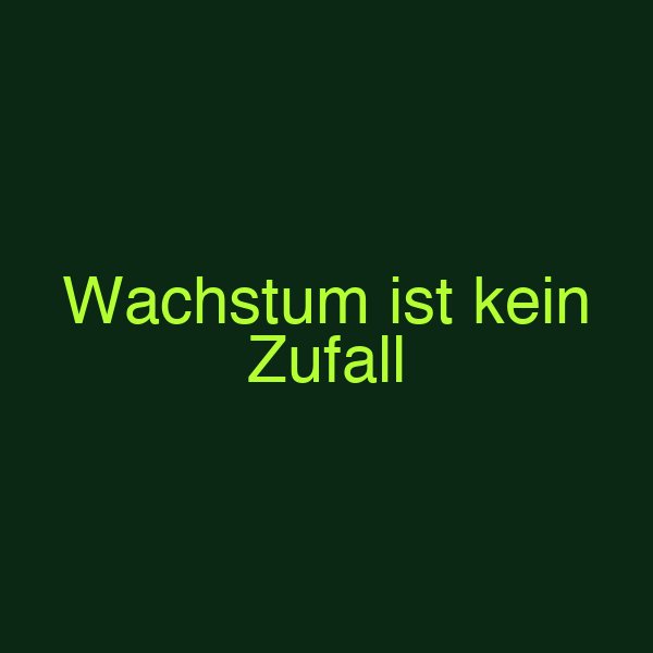 Wachstum ist kein Zufall