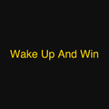 Wake Up And Win