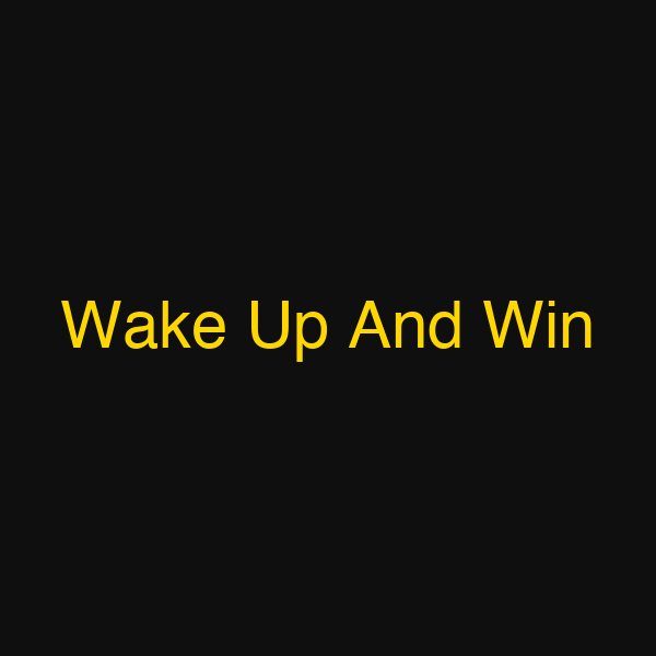 Wake Up And Win