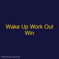 Wake Up Work Out Win | Hoodie
