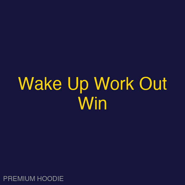 Wake Up Work Out Win | Hoodie