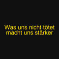 Was uns nicht tötet macht uns stärker