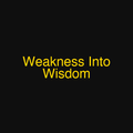 Weakness Into Wisdom