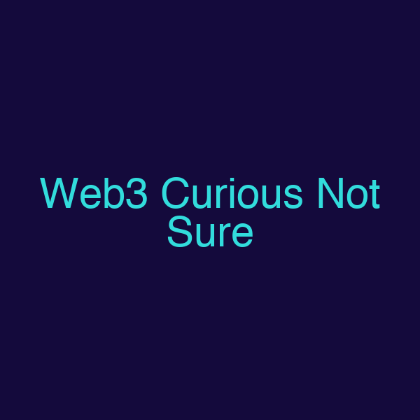 Web3 Curious Not Sure