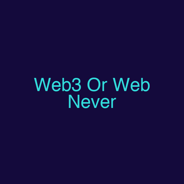 Web3 Or Web Never