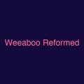 Weeaboo Reformed
