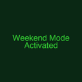 Weekend Mode Activated
